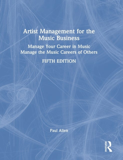 Artist Management for the Music Business - Manage Your Career in Music: Manage the Music Careers of Others