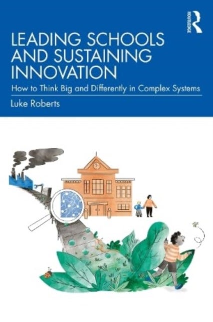 Leading Schools and Sustaining Innovation - How to Think Big and Differently in Complex Systems