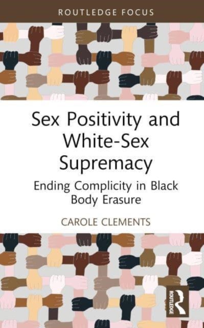 Sex Positivity and White-Sex Supremacy - Ending Complicity in Black Body Erasure