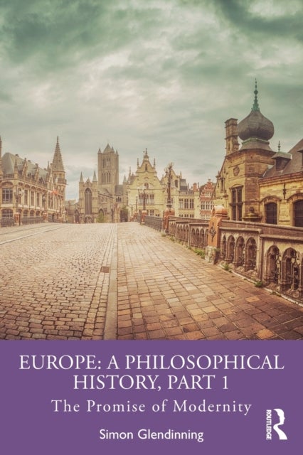 Europe: A Philosophical History, Part 1 - The Promise of Modernity
