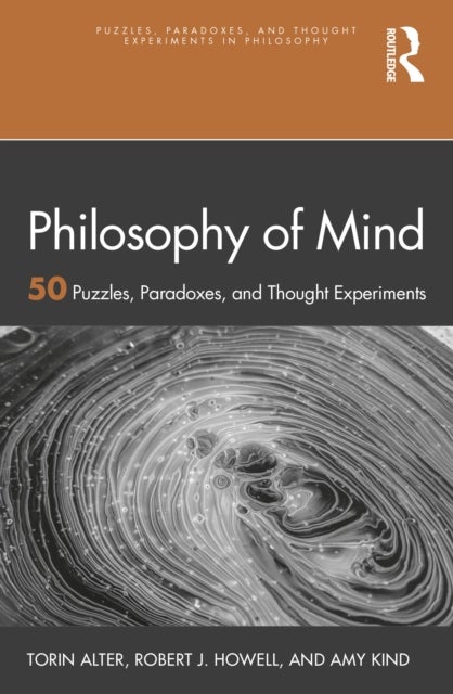 Philosophy of Mind - 50 Puzzles, Paradoxes, and Thought Experiments