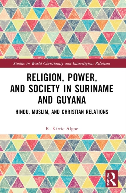 Religion, Power, and Society in Suriname and Guyana - Hindu, Muslim, and Christian Relations