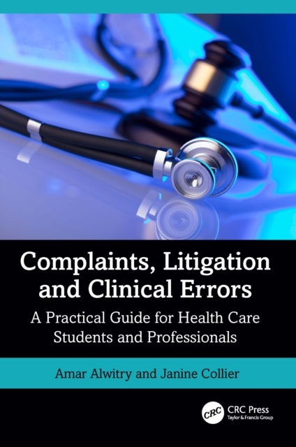 Complaints, Litigation and Clinical Errors - A Practical Guide for Health Care Students and Professionals