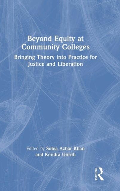 Beyond Equity at Community Colleges - Bringing Theory into Practice for Justice and Liberation