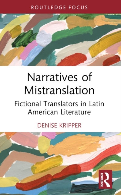 Narratives of Mistranslation - Fictional Translators in Latin American Literature