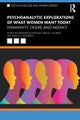 Psychoanalytic Explorations of What Women Want Today