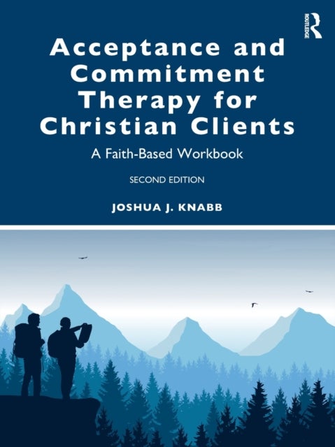 Acceptance and Commitment Therapy for Christian Clients - A Faith-Based Workbook