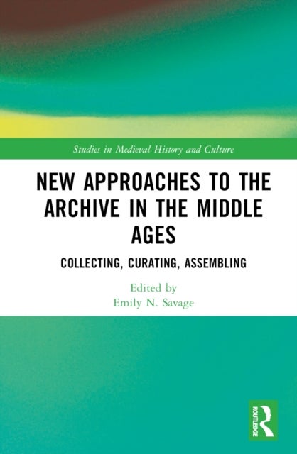 New Approaches to the Archive in the Middle Ages - Collecting, Curating, Assembling