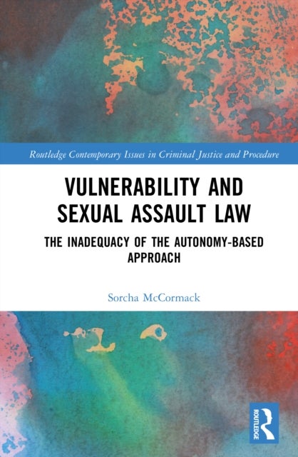 Vulnerability and Sexual Assault Law - The Inadequacy of the Autonomy-based Approach