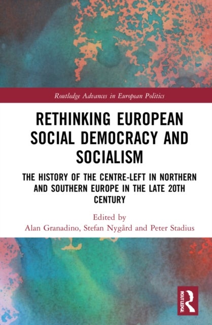 Rethinking European Social Democracy and Socialism - The History of the Centre-Left in Northern and Southern Europe in the Late 20th Century