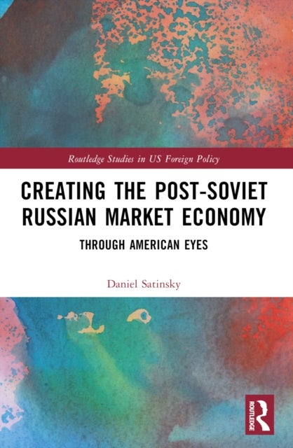 Creating the Post-Soviet Russian Market Economy - Through American Eyes
