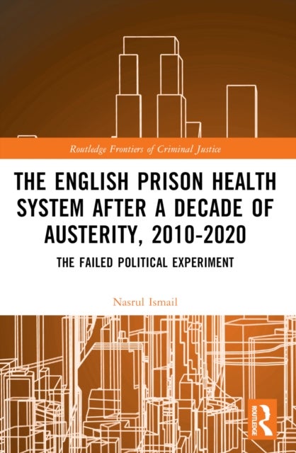 The English Prison Health System After a Decade of Austerity, 2010-2020 - The Failed Political Experiment