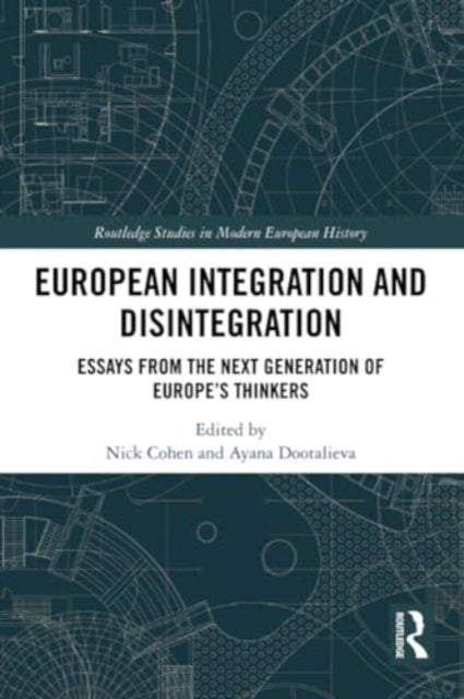 European Integration and Disintegration - Essays from the Next Generation of Europe's Thinkers