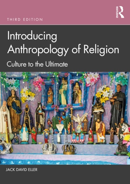 Introducing Anthropology of Religion - Culture to the Ultimate