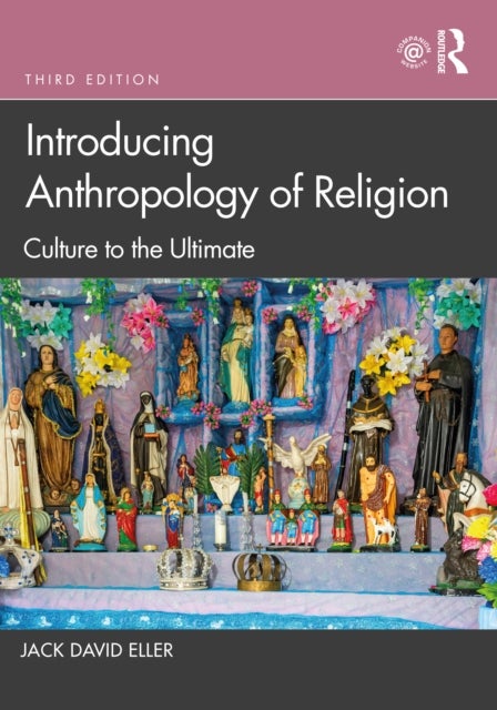 Introducing Anthropology of Religion - Culture to the Ultimate