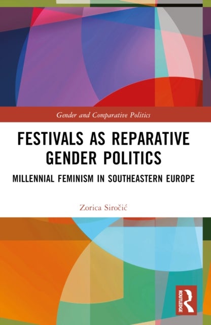 Festivals as Reparative Gender Politics - Millennial Feminism in Southeastern Europe