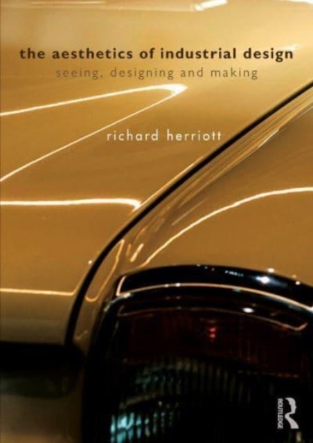 The Aesthetics of Industrial Design - Seeing, Designing and Making