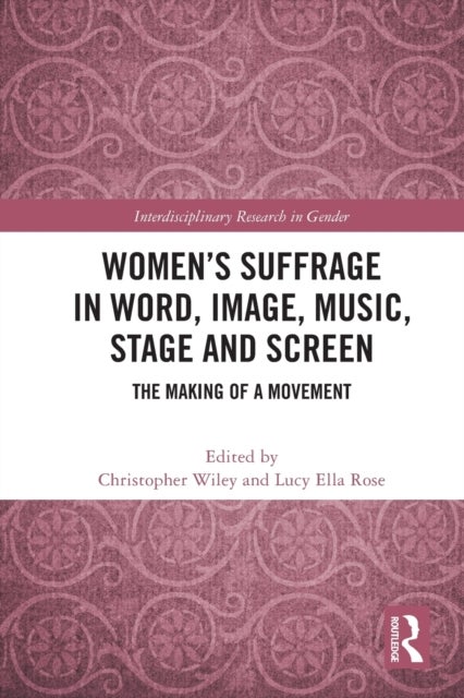 Women’s Suffrage in Word, Image, Music, Stage and Screen - The Making of a Movement