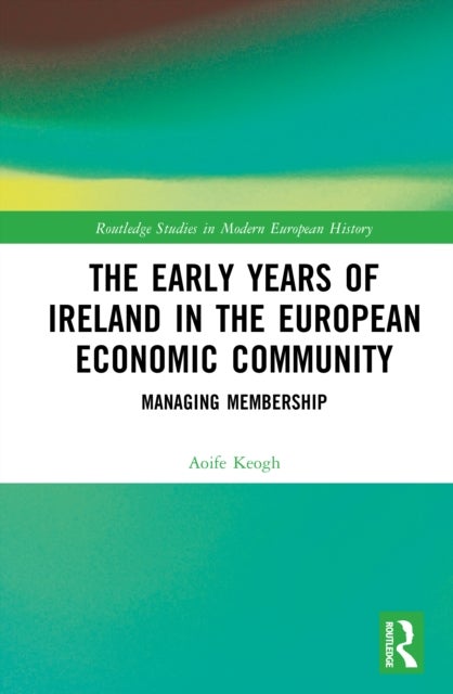 The Early Years of Ireland in the European Economic Community - Managing Membership