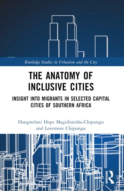 The Anatomy of Inclusive Cities - Insight into Migrants in Selected Capital Cities of Southern Africa