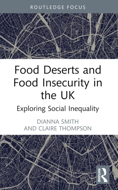 Food Deserts and Food Insecurity in the UK - Exploring Social Inequality