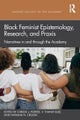 Black Feminist Epistemology, Research, and Praxis