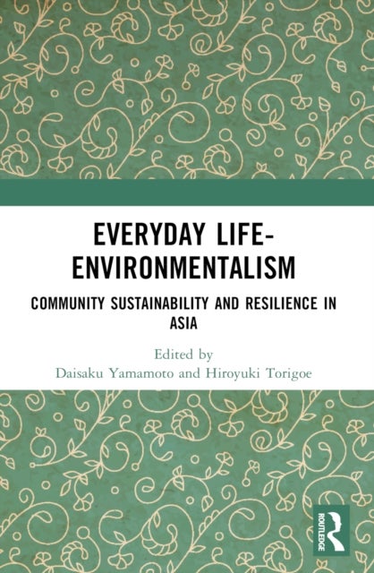 Everyday Life-Environmentalism - Community Sustainability and Resilience in Asia