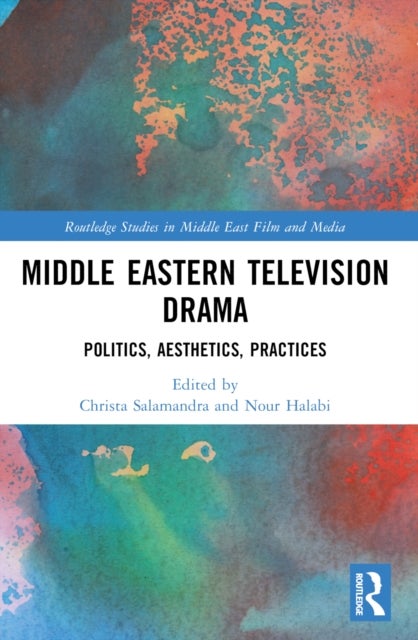 Middle Eastern Television Drama - Politics, Aesthetics, Practices