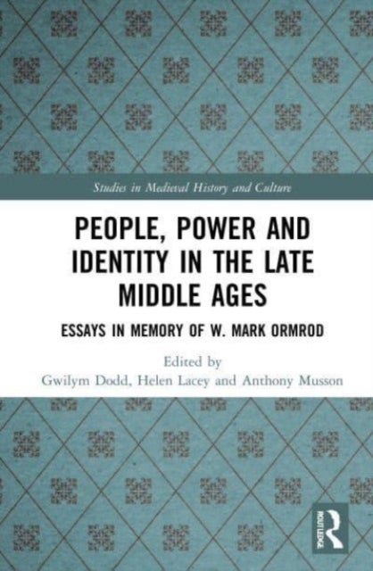 People, Power and Identity in the Late Middle Ages - Essays in Memory of W. Mark Ormrod