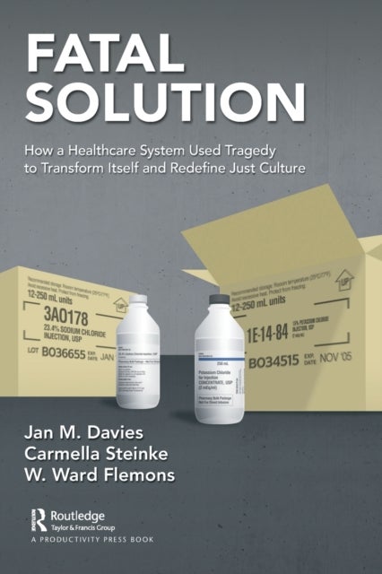 Fatal Solution - How a Healthcare System Used Tragedy to Transform Itself and Redefine Just Culture