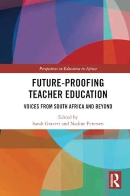 Future-Proofing Teacher Education - Voices from South Africa and Beyond