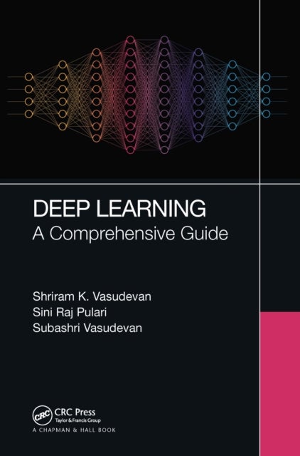 Deep Learning - A Comprehensive Guide