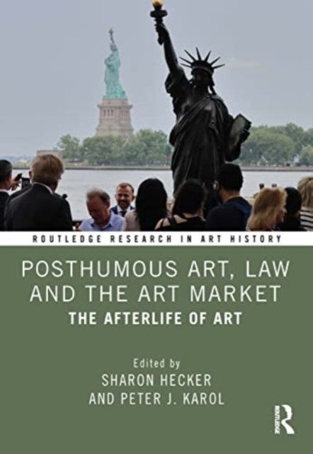 Posthumous Art, Law and the Art Market - The Afterlife of Art