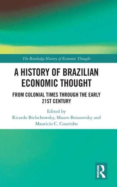A History of Brazilian Economic Thought - From Colonial Times Through The Early 21st Century