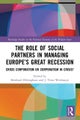 The Role of Social Partners in Managing Europe?s Great Recession