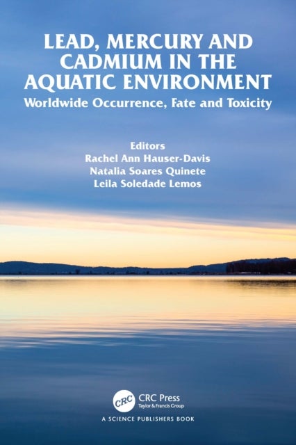 Lead, Mercury and Cadmium in the Aquatic Environment - Worldwide Occurrence, Fate and Toxicity