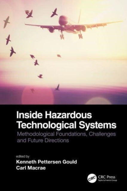 Inside Hazardous Technological Systems - Methodological foundations, challenges and future directions