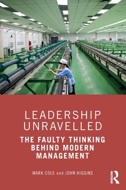 Leadership Unravelled - The Faulty Thinking Behind Modern Management