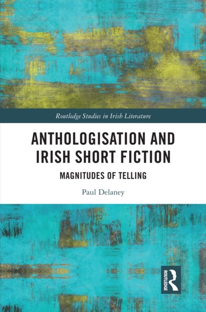 Anthologisation and Irish Short Fiction - Magnitudes of Telling
