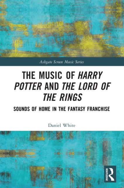 The Music of Harry Potter and The Lord of the Rings - Sounds of Home in the Fantasy Franchise