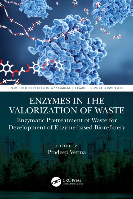 Enzymes in the Valorization of Waste - Enzymatic Pretreatment of Waste for Development of Enzyme-based Biorefinery