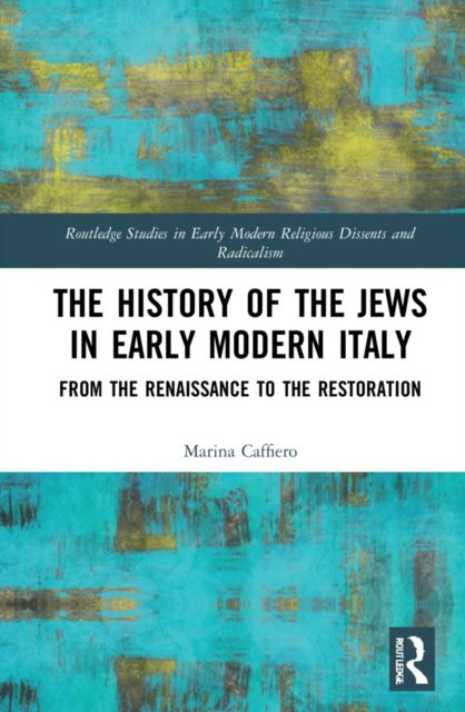 The History of the Jews in Early Modern Italy - From the Renaissance to the Restoration