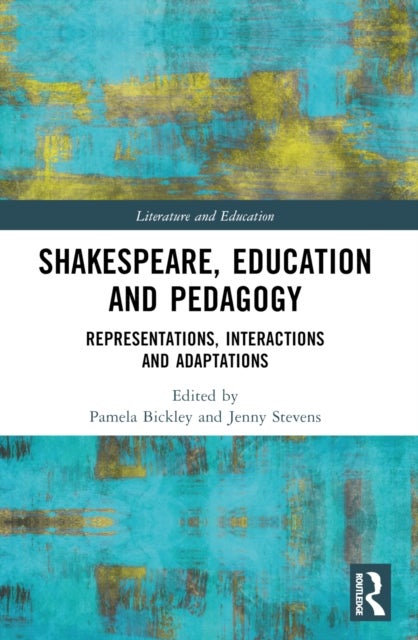 Shakespeare, Education and Pedagogy - Representations, Interactions and Adaptations