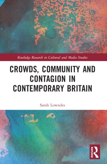 Crowds, Community and Contagion in Contemporary Britain