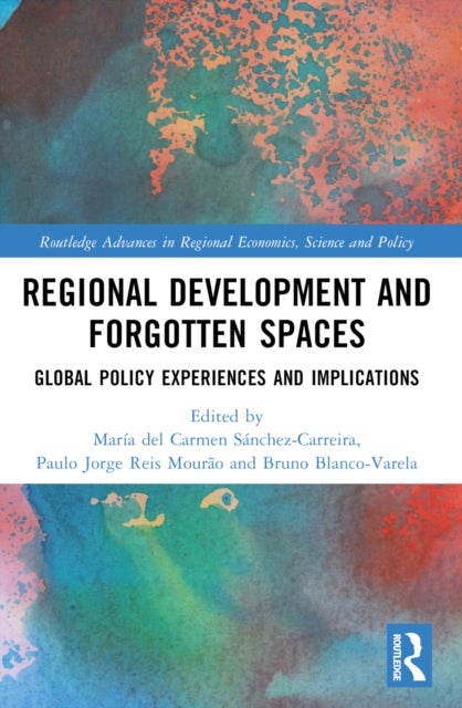 Regional Development and Forgotten Spaces - Global Policy Experiences and Implications
