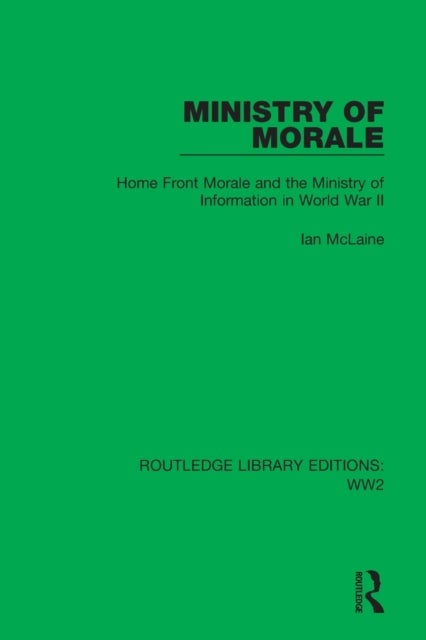 Ministry of Morale - Home Front Morale and the Ministry of Information in World War II