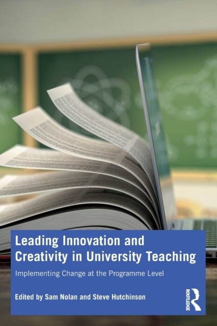 Leading Innovation and Creativity in University Teaching - Implementing Change at the Programme Level