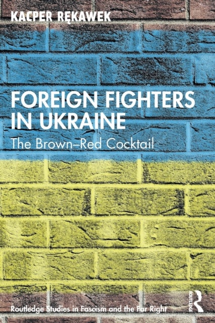 Foreign Fighters in Ukraine - The Brown–Red Cocktail