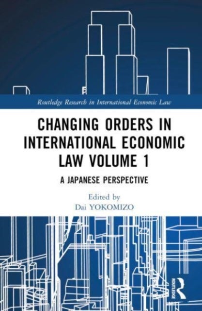 Changing Orders in International Economic Law Volume 1 - A Japanese Perspective