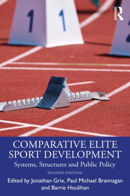 Comparative Elite Sport Development - Systems, Structures and Public Policy
